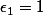 \epsilon_1=1